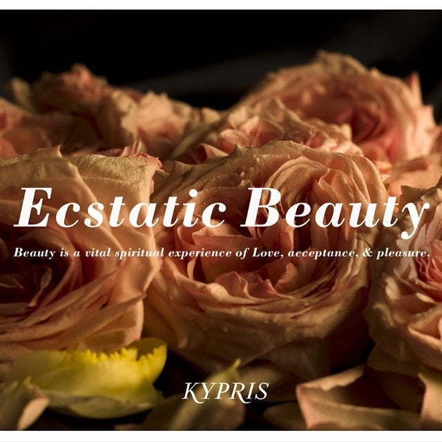 Ecstatic Beauty: Beauty is a vital spiritual experience of Love, acceptance, & pleasure. KYPRIS